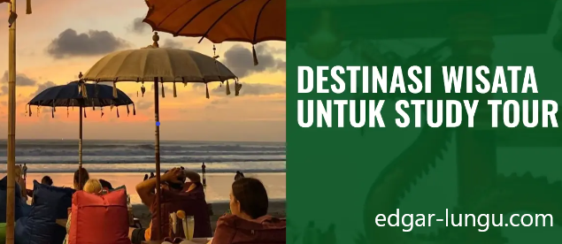 Tempat Wisata Study Tour ini 7 Rekomendasinya